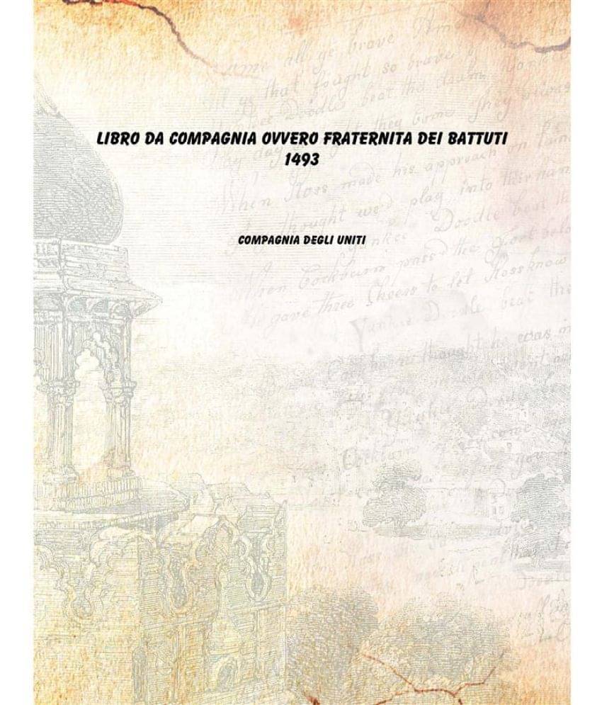 Libro da Compagnia ovvero Fraternita dei Battuti 1493     			Libro da Compagnia ovvero Fraternita dei Battuti 1493