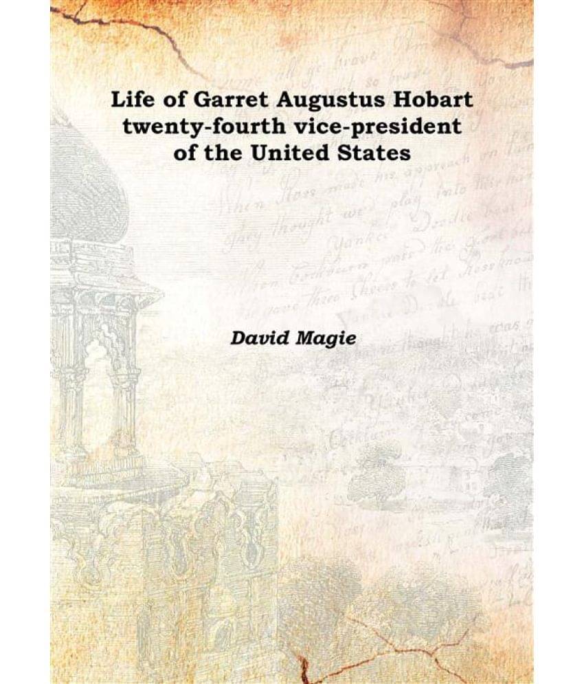     			Life of Garret Augustus Hobart twenty-fourth vice-president of the United States 1910 [Hardcover]