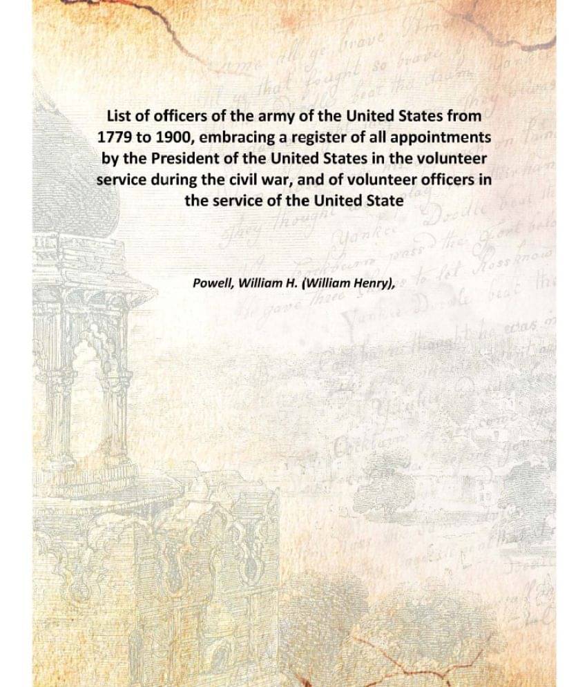     			List of officers of the army of the United States from 1779 to 1900, embracing a register of all appointments by the Presiden..