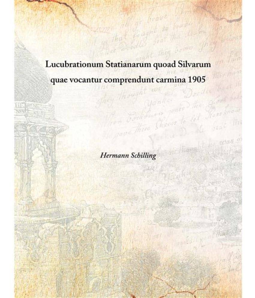     			Lucubrationum Statianarum quoad Silvarum quae vocantur comprendunt carmina 1905 [Hardcover]