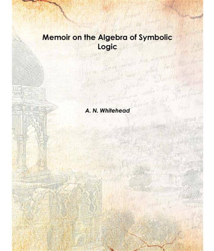     			Memoir on the Algebra of Symbolic Logic Volume 23 1901 [Hardcover]