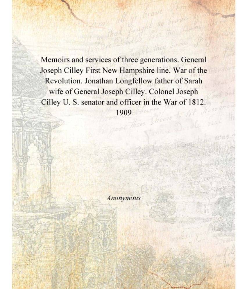 Memoirs and services of three generations. General Joseph Cilley First New Hampshire line. War of the Revolution. Jonathan Lo.. Memoirs and services of three generations. General Joseph Cilley First New Hampshire line. War of the Revolution. Jonathan Lo..