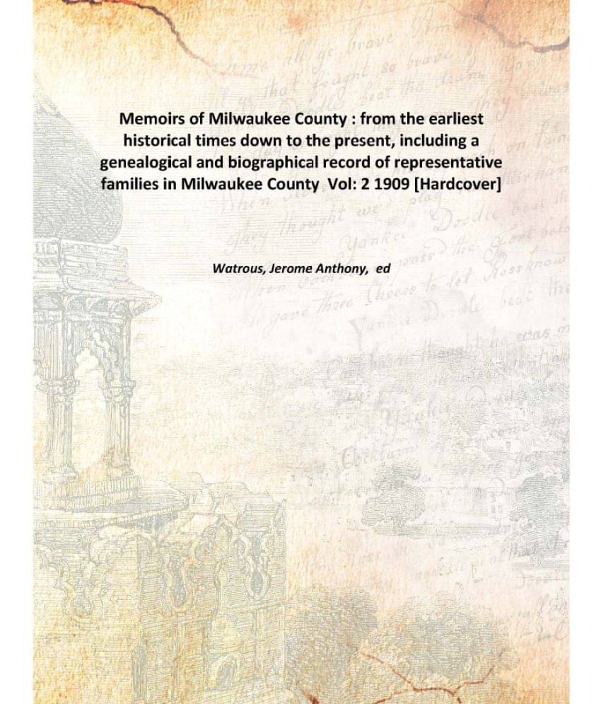     			Memoirs of Milwaukee County : from the earliest historical times down to the present, including a genealogical and biographic..