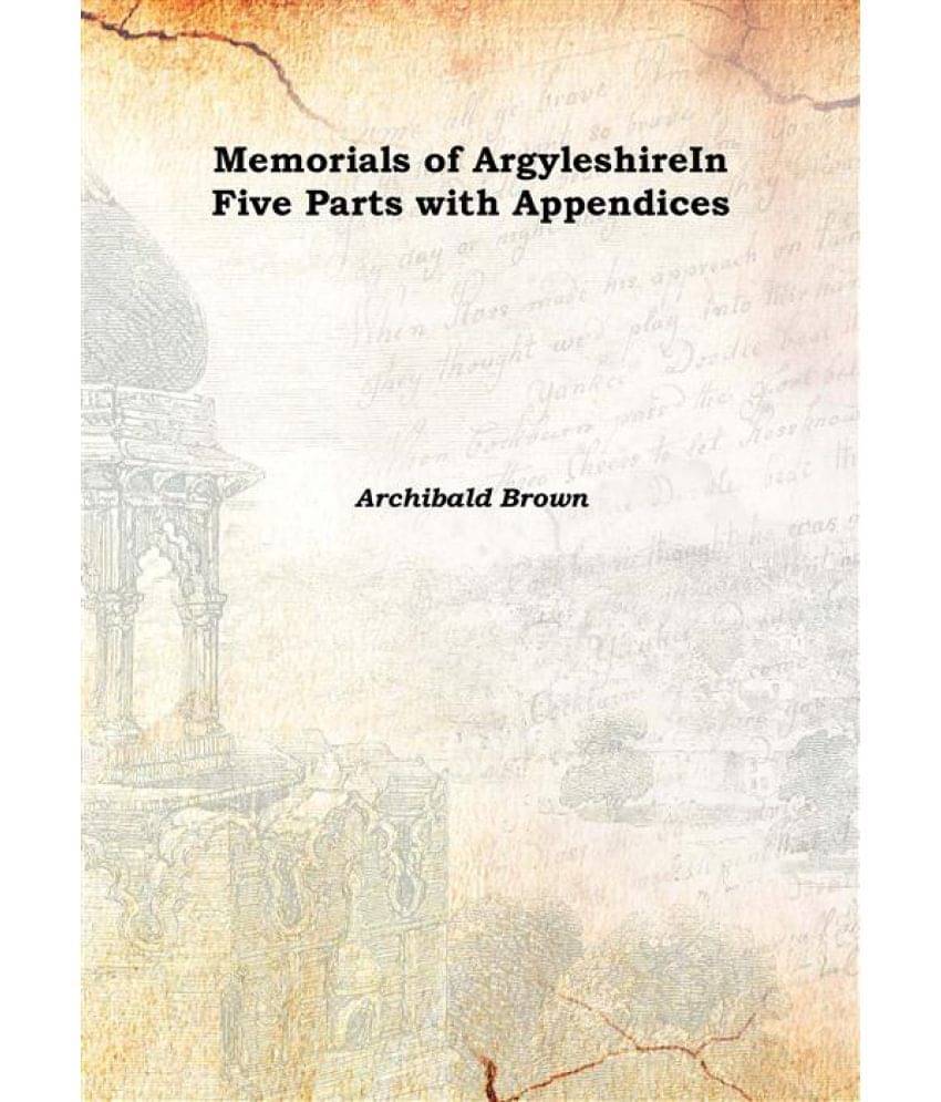     			Memorials of Argyleshire In Five Parts with Appendices 1889 [Hardcover]