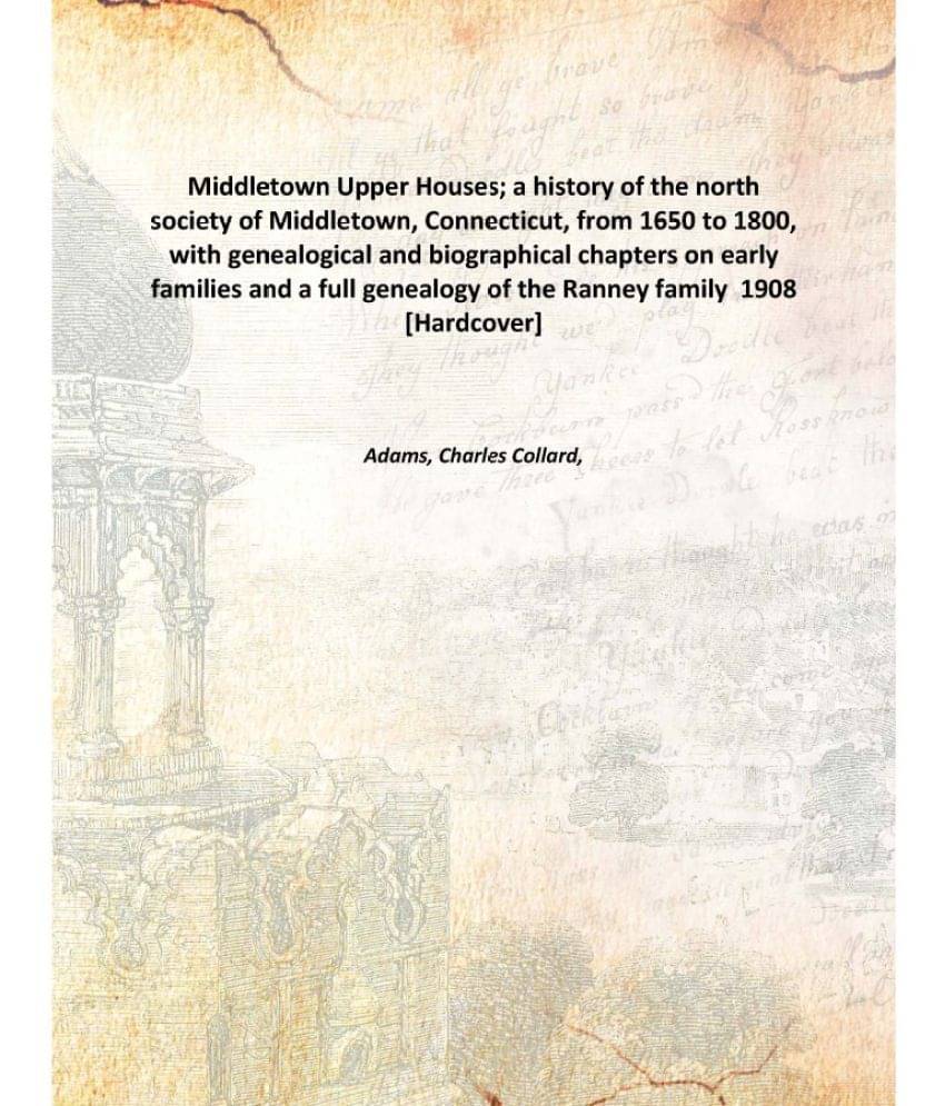 Middletown Upper Houses; a history of the north society of Middletown, Connecticut, from 1650 to 1800, with genealogical and .. Middletown Upper Houses; a history of the north society of Middletown, Connecticut, from 1650 to 1800, with genealogical and ..