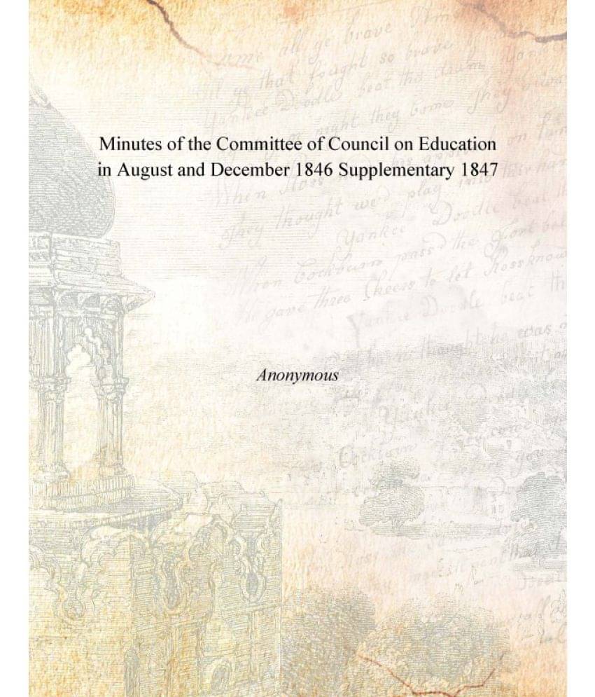     			Minutes of the Committee of Council on Education in August and December 1846 Supplementary 1847