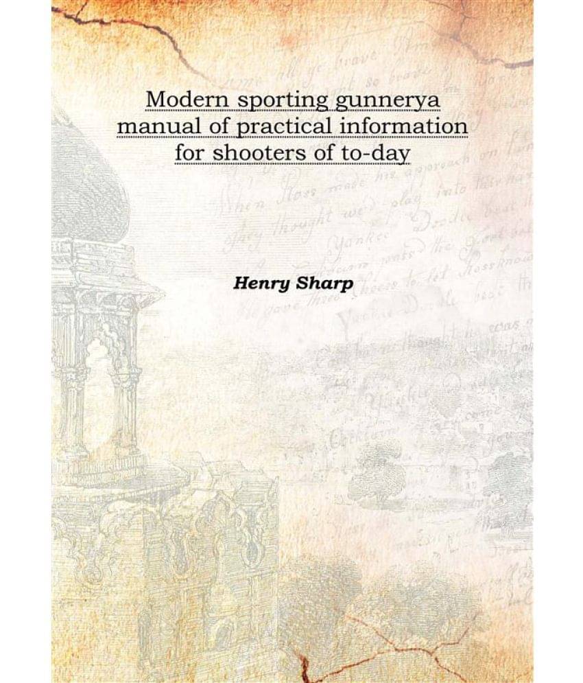     			Modern sporting gunnery a manual of practical information for shooters of to-day 1906 [Hardcover]