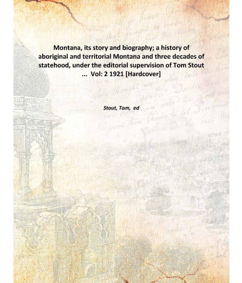Montana, its story and biography; a history of aboriginal and territorial Montana and three decades of statehood, under the e..     			Montana, its story and biography; a history of aboriginal and territorial Montana and three decades of statehood, under the e..