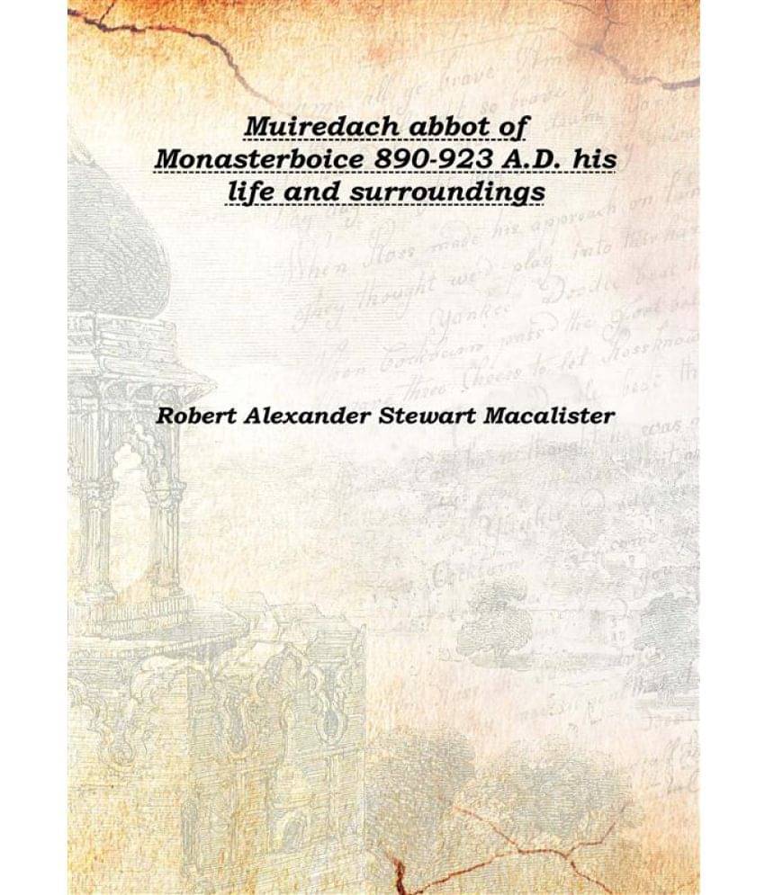     			Muiredach abbot of Monasterboice 890-923 A.D. his life and surroundings 1914 [Hardcover]
