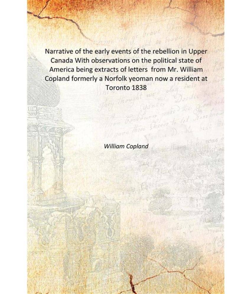 Narrative of the early events of the rebellion in Upper Canada With observations on the political state of America being extr.. Narrative of the early events of the rebellion in Upper Canada With observations on the political state of America being extr..