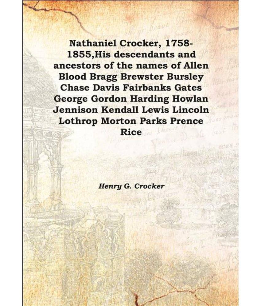     			Nathaniel Crocker, 1758-1855, His descendants and ancestors of the names of Allen Blood Bragg Brewster Bursley Chase Davis Fa..
