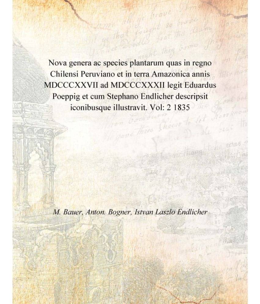     			Nova genera ac species plantarum quas in regno Chilensi Peruviano et in terra Amazonica annis MDCCCXXVII ad MDCCCXXXII legit ..