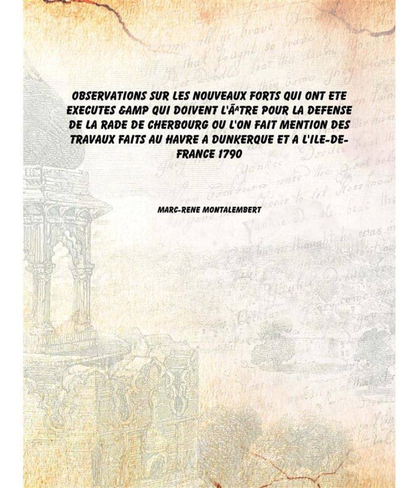     			Observations sur les nouveaux forts qui ont ete executes &amp Qui doivent l'Ãªtre pour la defense de la rade de Cherbourg ou ..