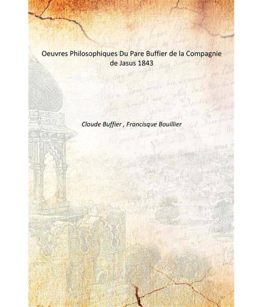Oeuvres Philosophiques Du Pare Buffier de la Compagnie de Jasus 1843     			Oeuvres Philosophiques Du Pare Buffier de la Compagnie de Jasus 1843
