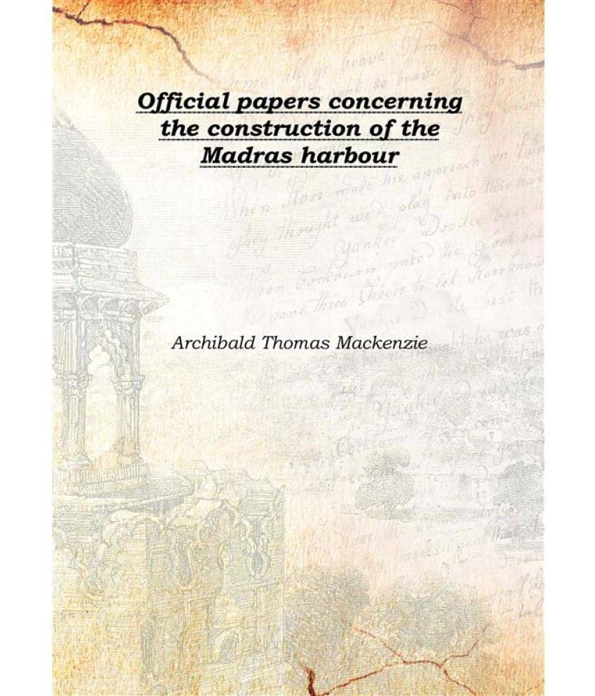     			Official papers concerning the construction of the Madras harbour 1902 [Hardcover]