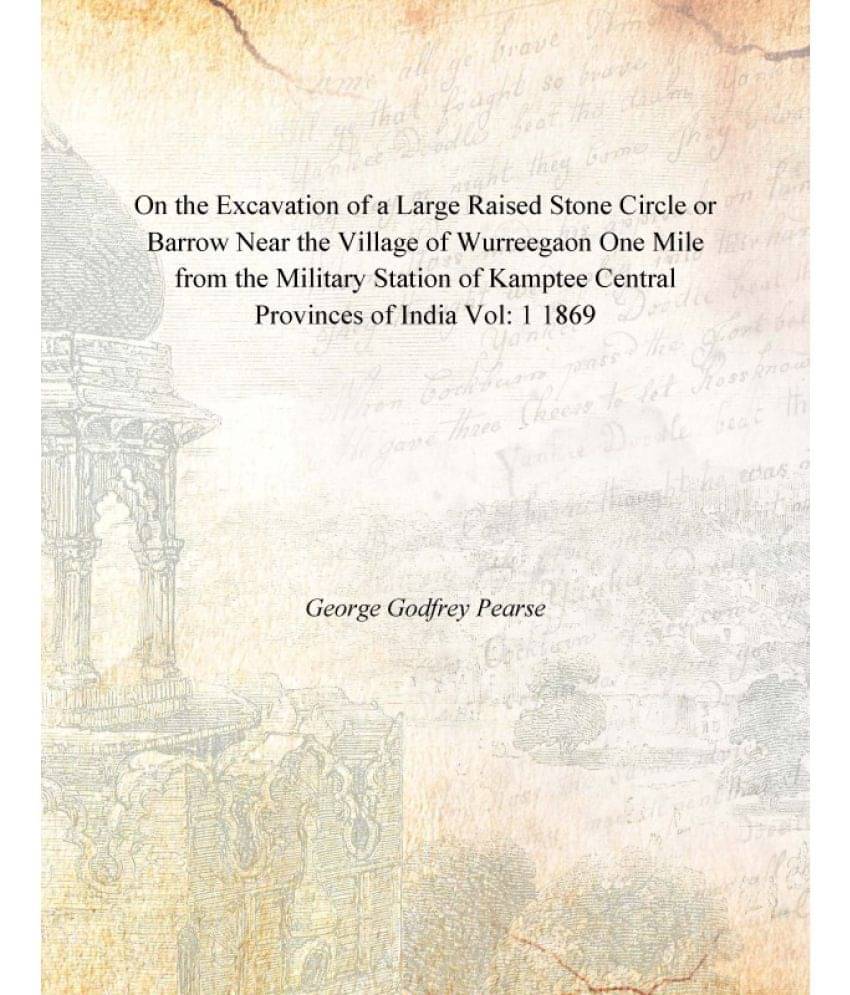 On the Excavation of a Large Raised Stone Circle or Barrow Near the Village of Wurreegaon One Mile from the Military Station .. On the Excavation of a Large Raised Stone Circle or Barrow Near the Village of Wurreegaon One Mile from the Military Station ..