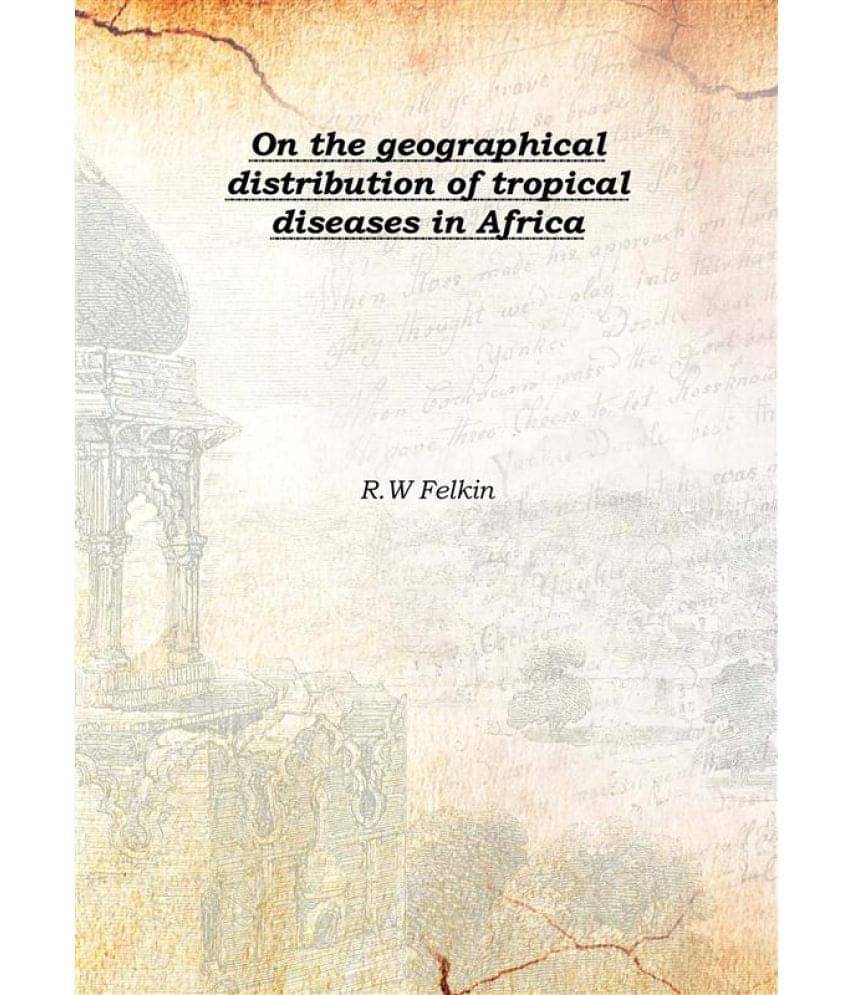     			On the geographical distribution of tropical diseases in Africa 1895 [Hardcover]