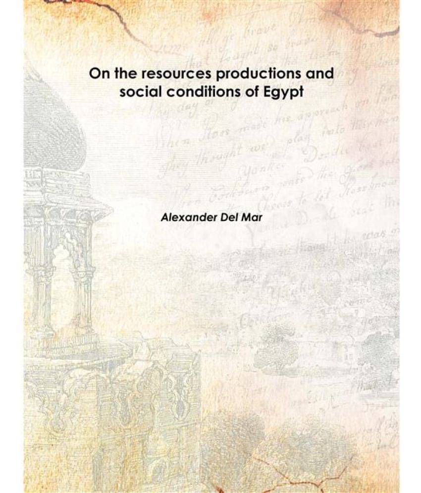     			On the resources productions and social conditions of Egypt 1874 [Hardcover]