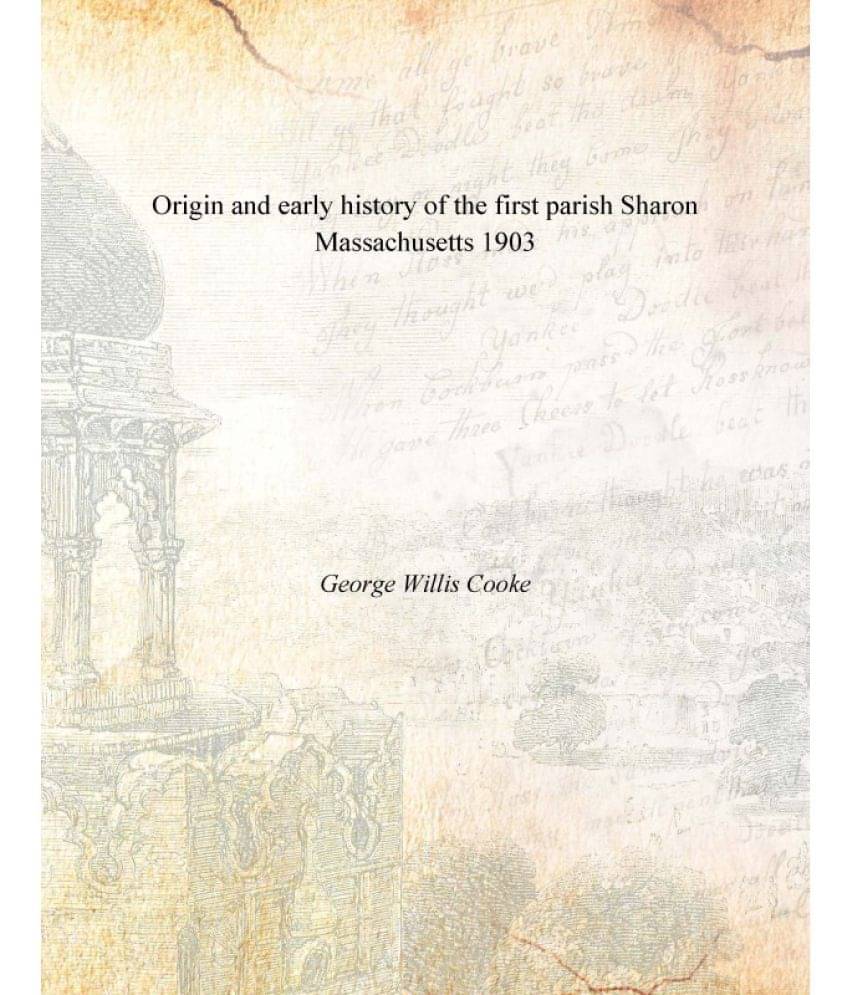     			Origin and early history of the first parish Sharon Massachusetts 1903