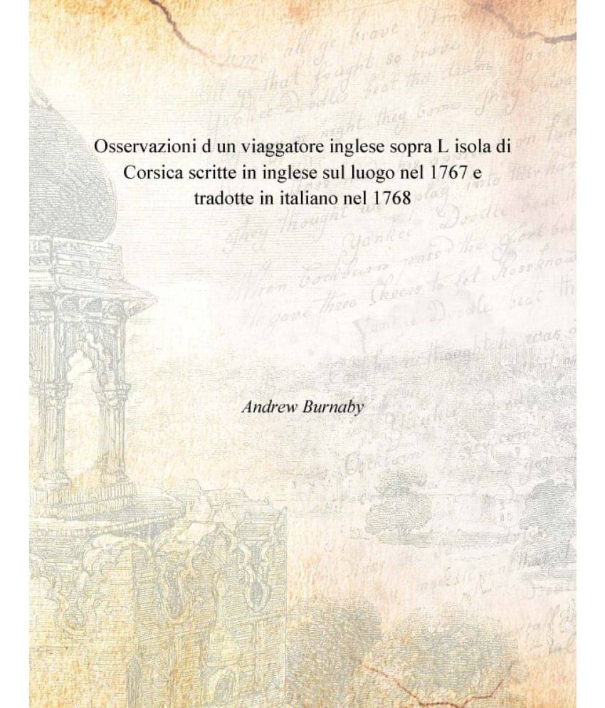 Osservazioni d un viaggatore inglese sopra L isola di Corsica scritte in inglese sul luogo nel 1767 e tradotte in italiano ne..     			Osservazioni d un viaggatore inglese sopra L isola di Corsica scritte in inglese sul luogo nel 1767 e tradotte in italiano ne..