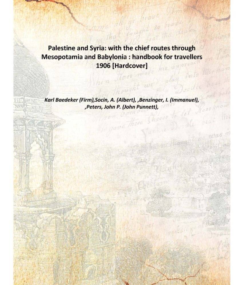     			Palestine and Syria: with the chief routes through Mesopotamia and Babylonia : handbook for travellers 1906 [Hardcover]