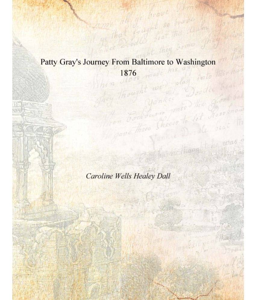 Patty Gray'S Journey From Baltimore To Washington 1876 Patty Gray'S Journey From Baltimore To Washington 1876