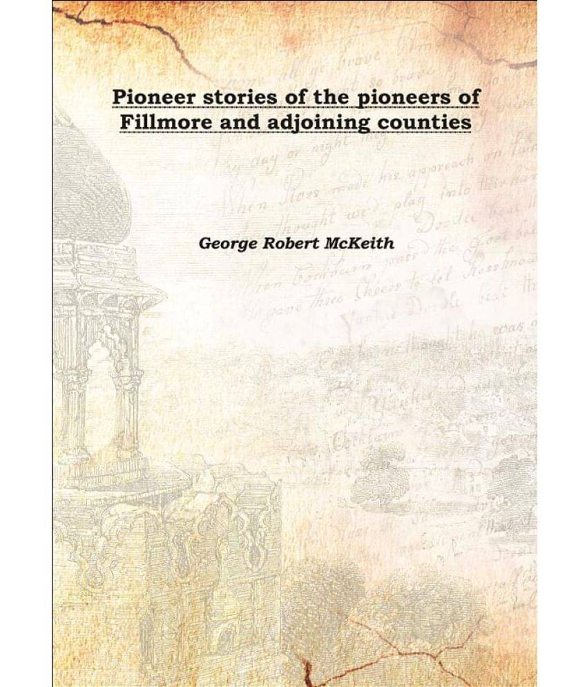     			Pioneer stories of the pioneers of Fillmore and adjoining counties 1915 [Hardcover]