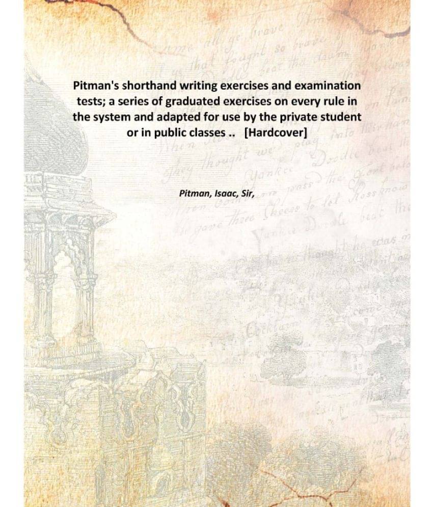     			Pitman'S Shorthand Writing Exercises And Examination Tests A Series Of Graduated Exercises On Every Rule In The System... [Ha..