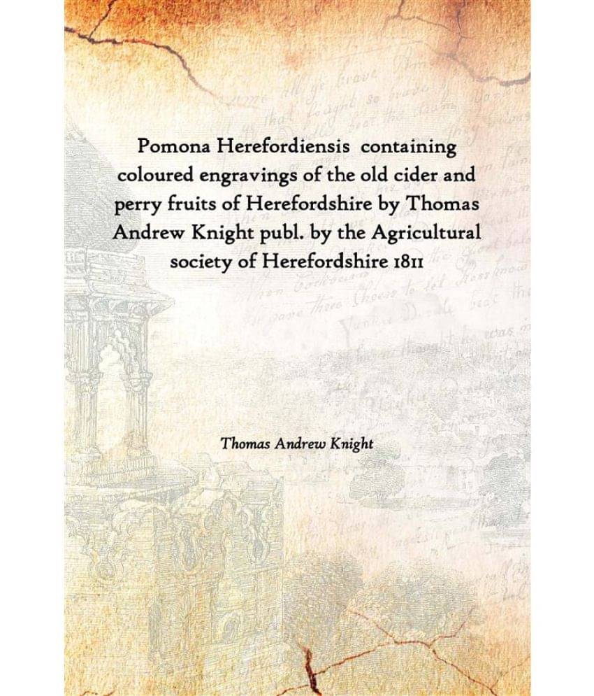 Pomona Herefordiensis containing coloured engravings of the old cider and perry fruits of Herefordshire by Thomas Andrew Knig.. Pomona Herefordiensis containing coloured engravings of the old cider and perry fruits of Herefordshire by Thomas Andrew Knig..