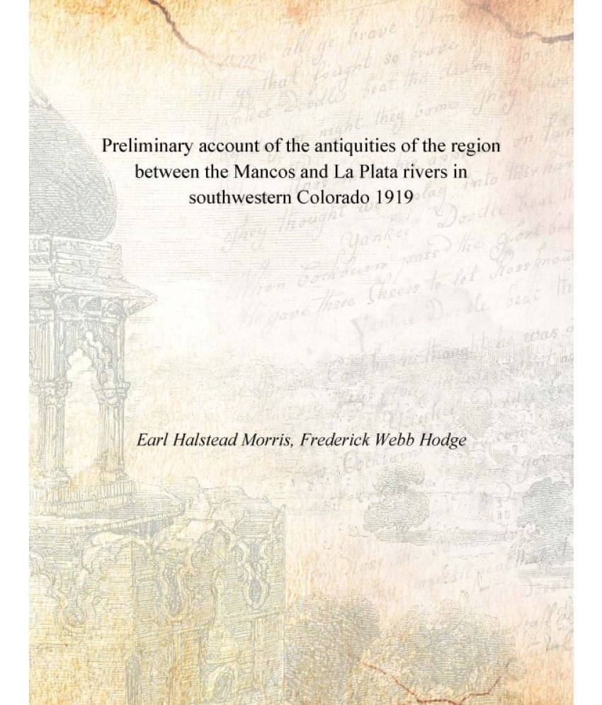     			Preliminary account of the antiquities of the region between the Mancos and La Plata rivers in southwestern Colorado 1919