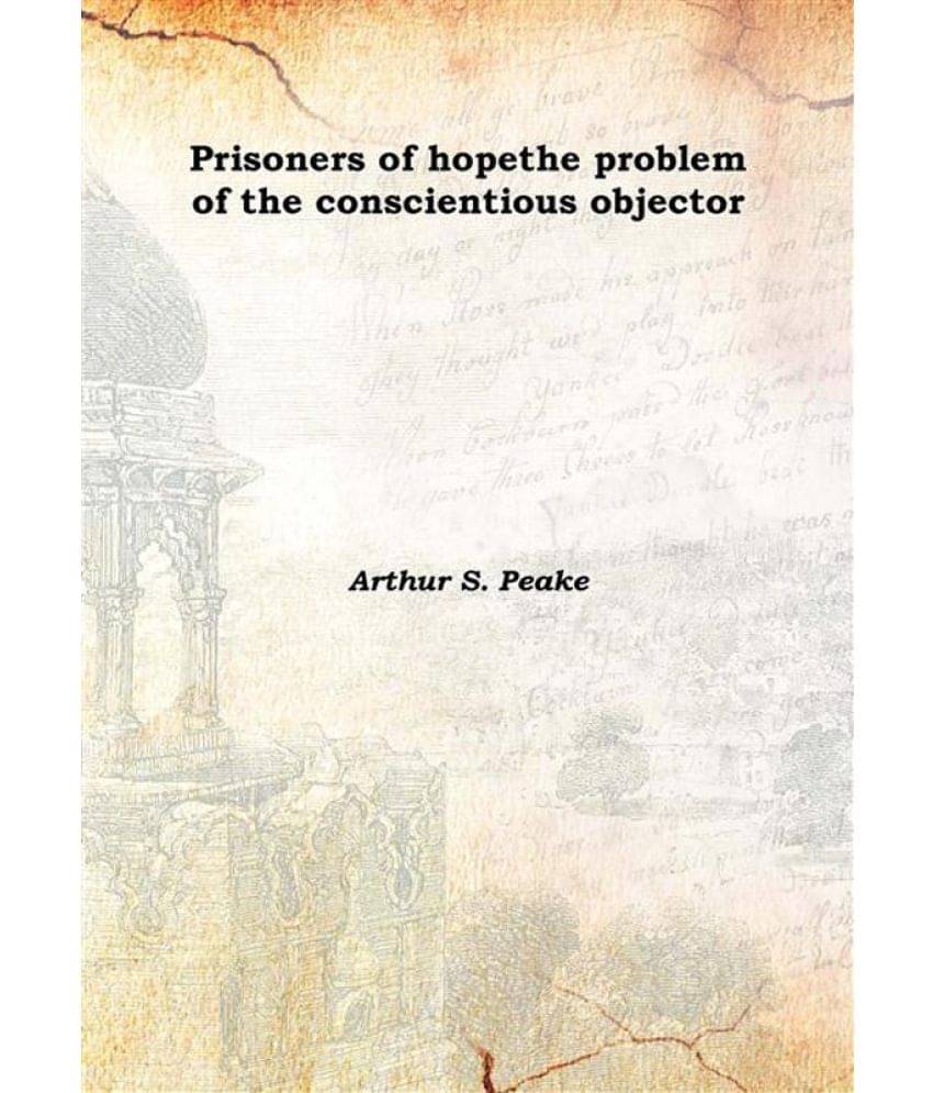     			Prisoners of hope the problem of the conscientious objector 1918 [Hardcover]