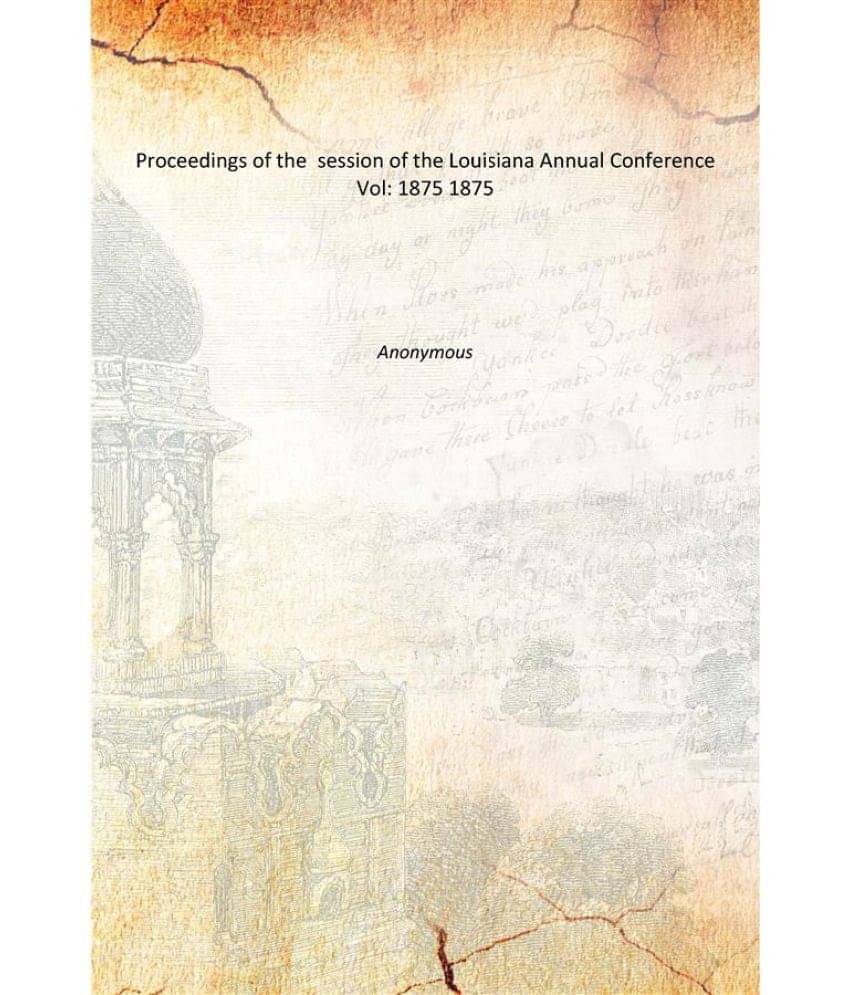 Proceedings of the session of the Louisiana Annual Conference Volume 1875 1875 Proceedings of the session of the Louisiana Annual Conference Volume 1875 1875