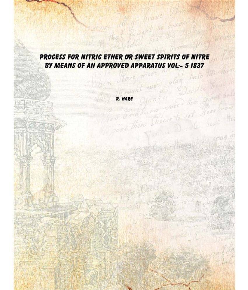     			Process for Nitric Ether or Sweet Spirits of Nitre by means of an Approved Apparatus Volume 5 1837 [Hardcover]