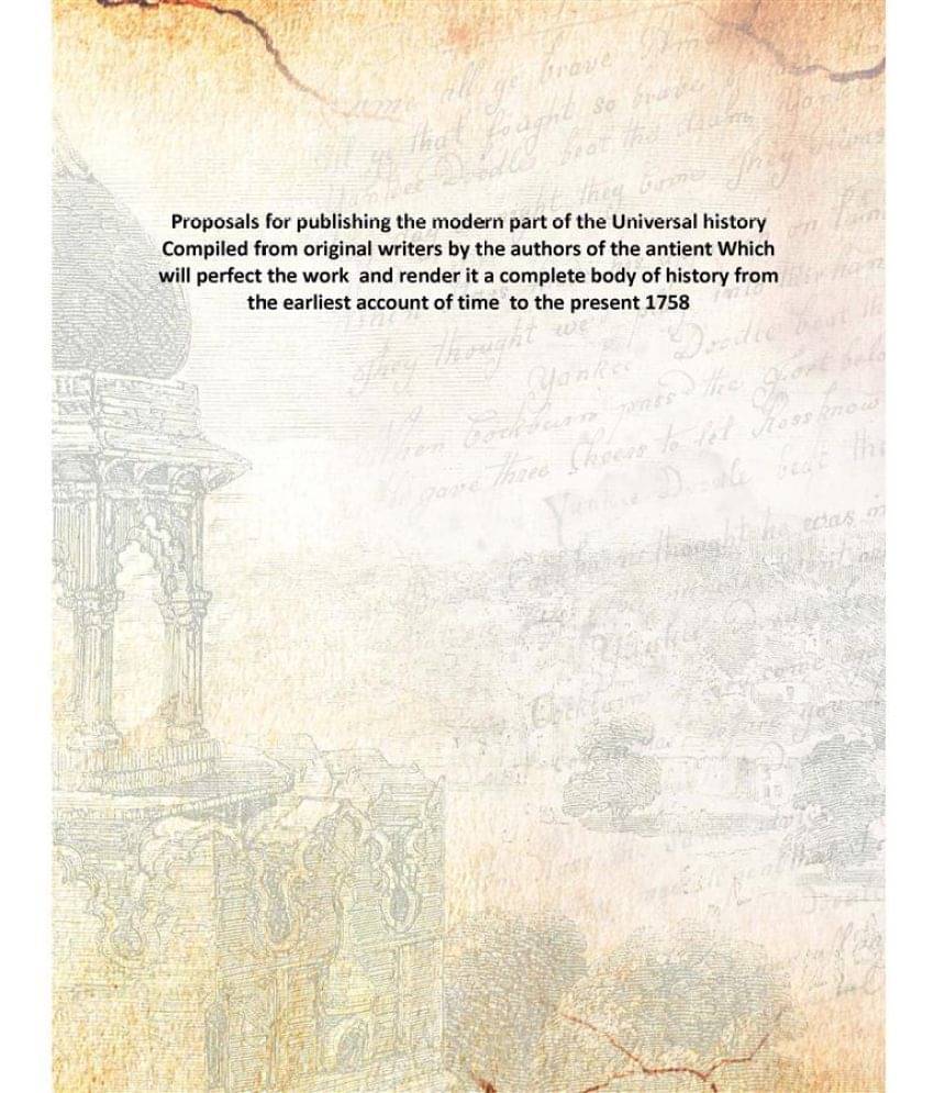 Proposals for publishing the modern part of the Universal history Compiled from original writers by the authors of the antien.. Proposals for publishing the modern part of the Universal history Compiled from original writers by the authors of the antien..
