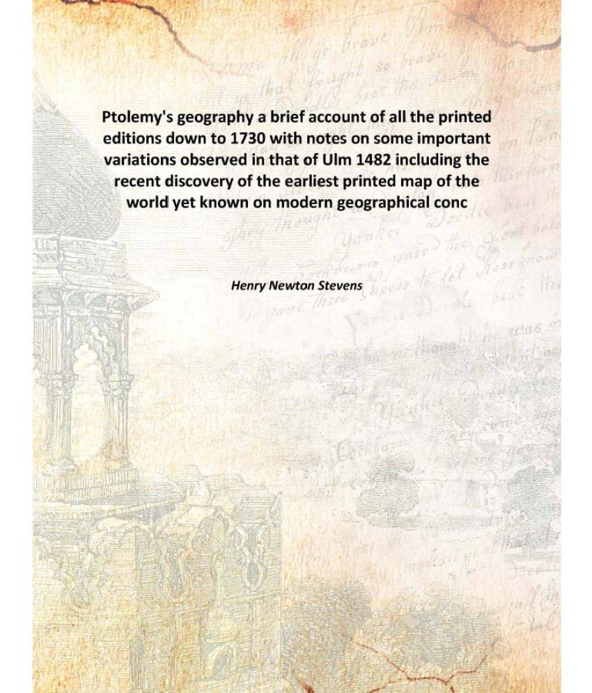 Ptolemy'S Geography A Brief Account Of All The Printed Editions Down To 1730 With Notes On Some Important Variations Observed.. Ptolemy'S Geography A Brief Account Of All The Printed Editions Down To 1730 With Notes On Some Important Variations Observed..