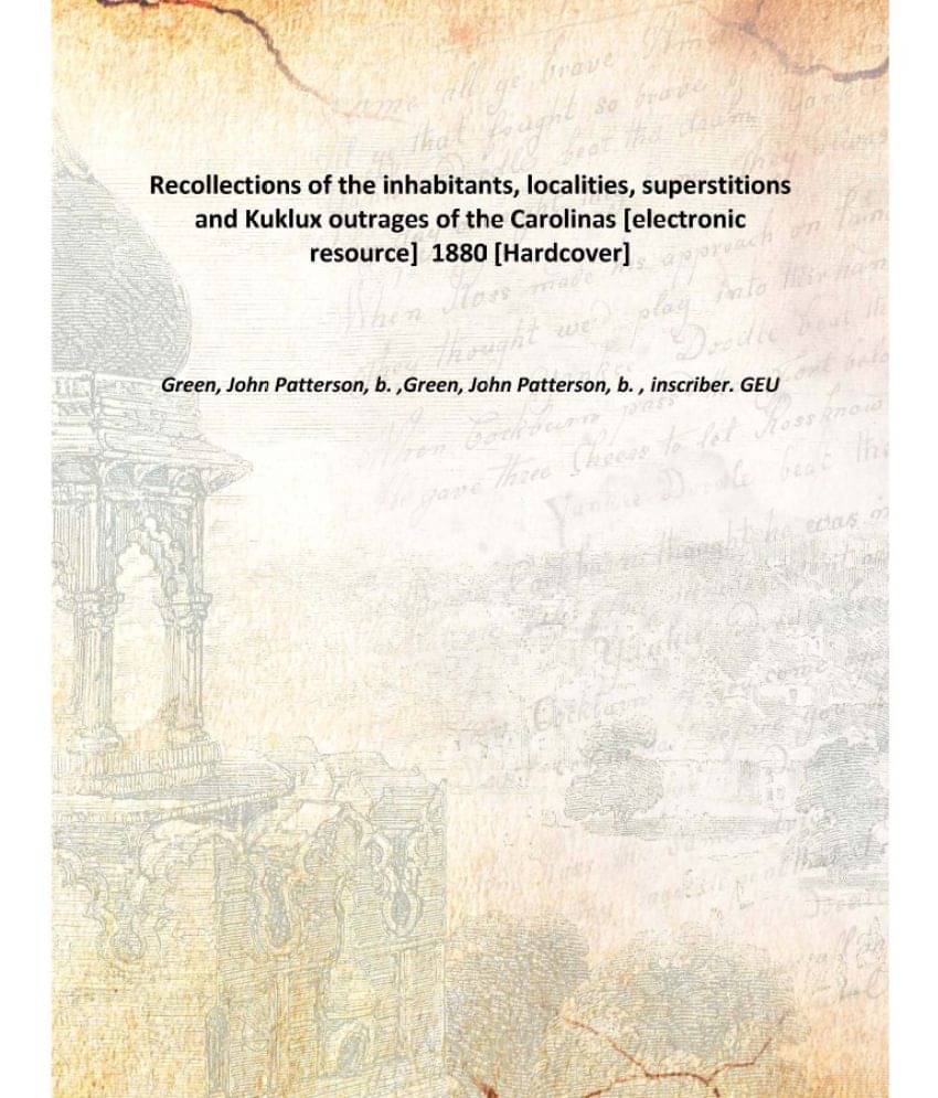    			Recollections of the inhabitants, localities, superstitions and Kuklux outrages of the Carolinas 1880 [Hardcover]
