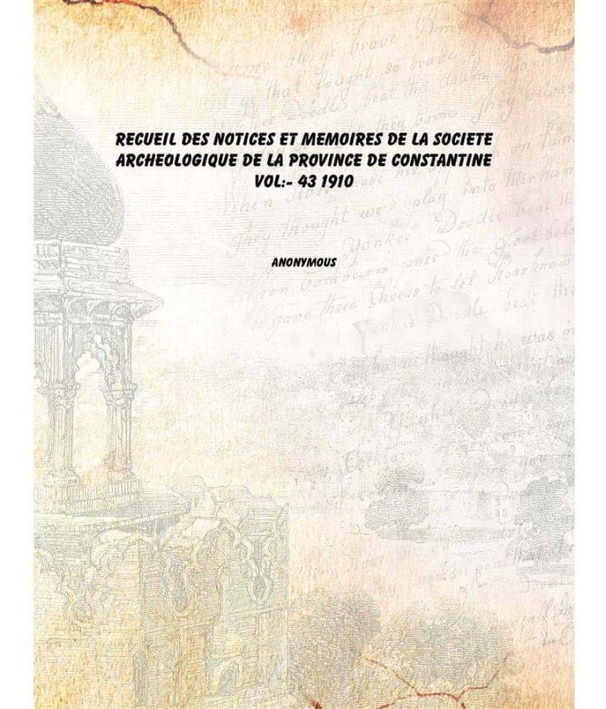 Recueil des Notices et Memoires de la societe archeologique de la province de constantine Volume 43 1910     			Recueil des Notices et Memoires de la societe archeologique de la province de constantine Volume 43 1910