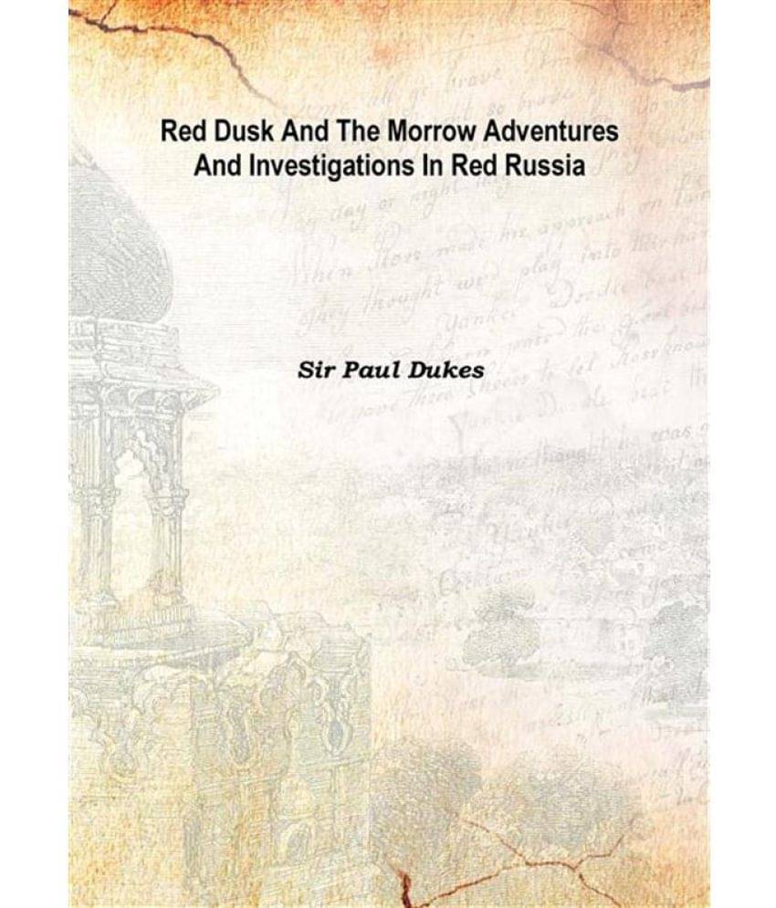     			Red dusk and the morrow adventures and investigations in Red Russia 1922 [Hardcover]