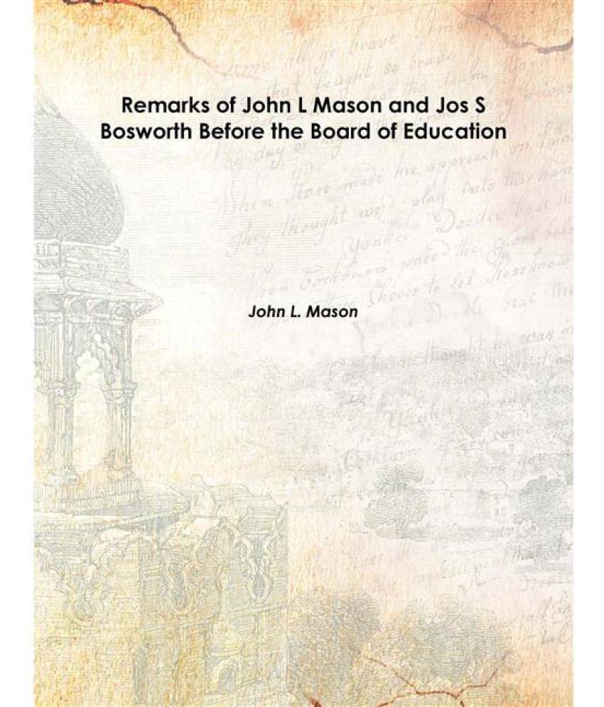     			Remarks of John L Mason and Jos S Bosworth Before the Board of Education 1847 [Hardcover]