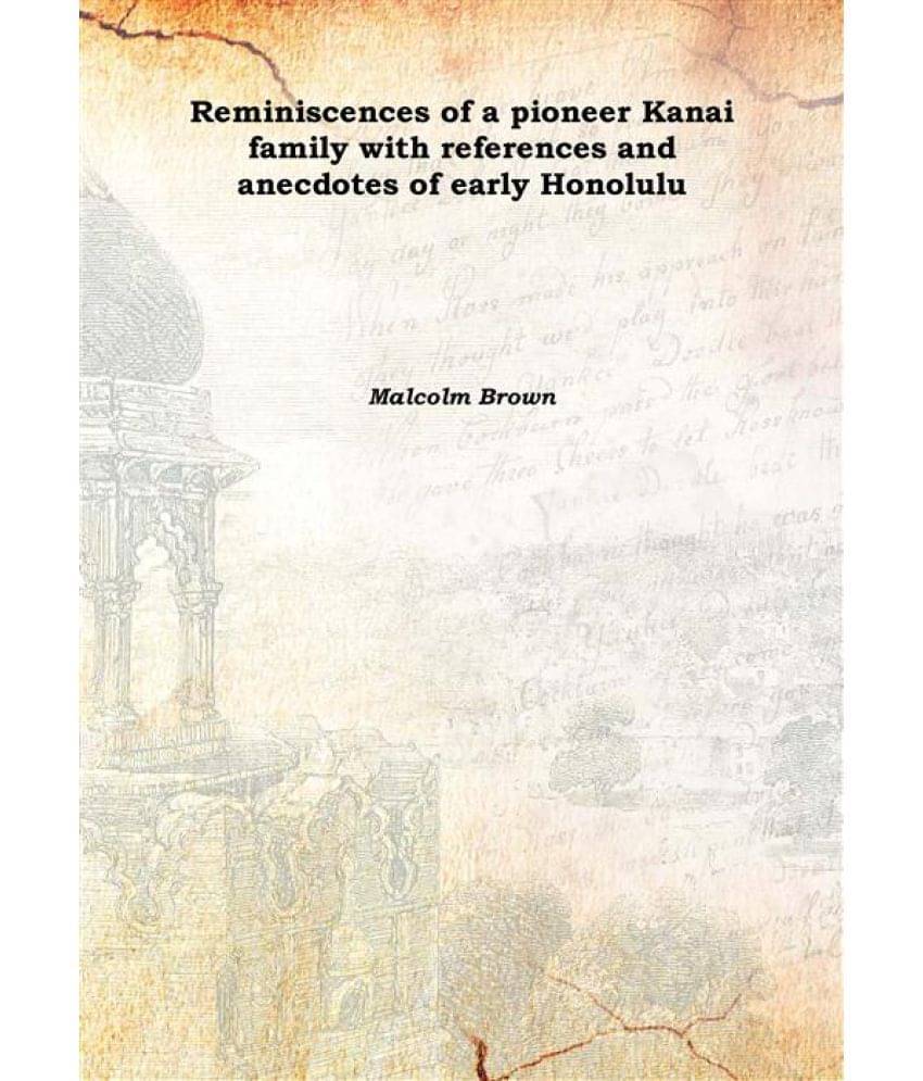     			Reminiscences of a pioneer Kanai family with references and anecdotes of early Honolulu 1918 [Hardcover]