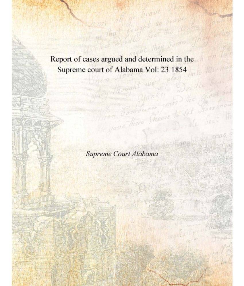     			Report of cases argued and determined in the Supreme court of Alabama Volume 23 1854
