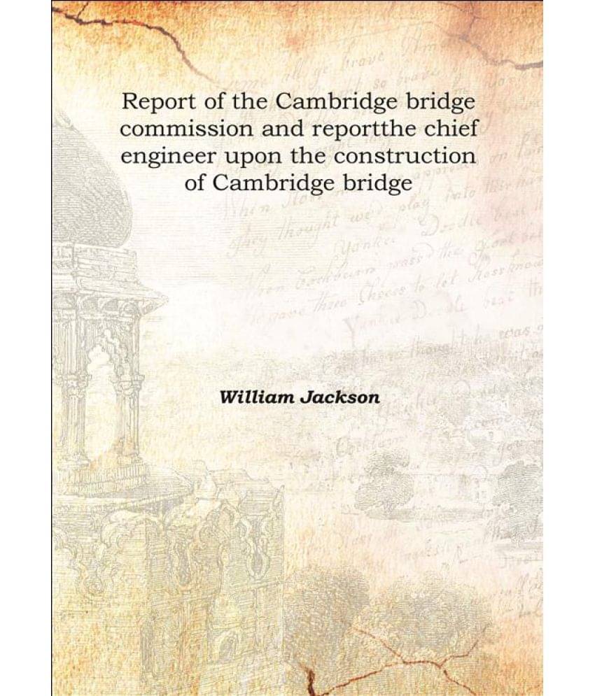 Report of the Cambridge bridge commission and report the chief engineer upon the construction of Cambridge bridge 1909 [Hardc.. Report of the Cambridge bridge commission and report the chief engineer upon the construction of Cambridge bridge 1909 [Hardc..