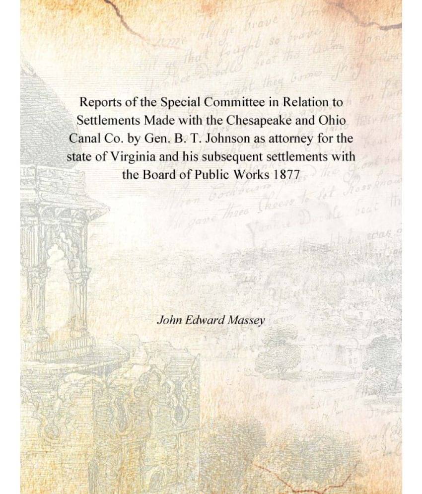 Reports of the Special Committee in Relation to Settlements Made with the Chesapeake and Ohio Canal Co. by Gen. B. T. Johnson..     			Reports of the Special Committee in Relation to Settlements Made with the Chesapeake and Ohio Canal Co. by Gen. B. T. Johnson..