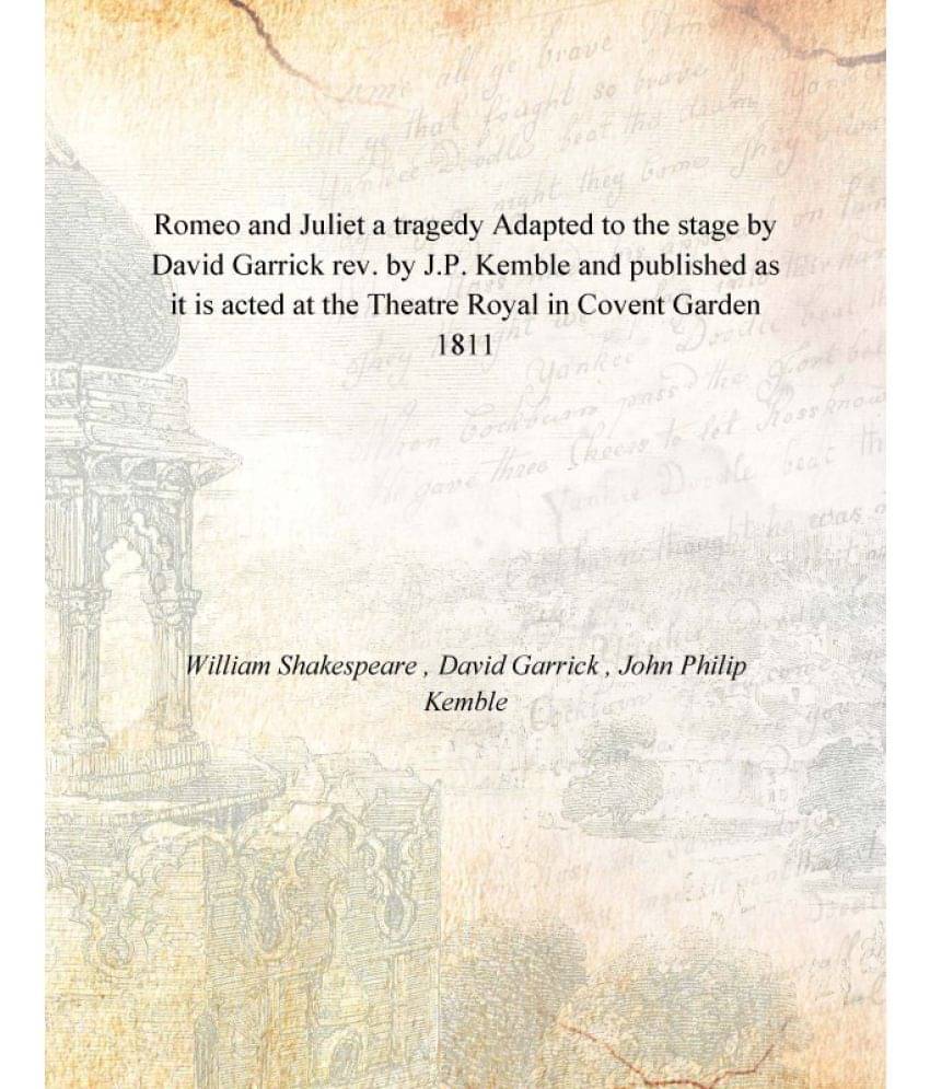 Romeo and Juliet a tragedy Adapted to the stage by David Garrick rev. by J.P. Kemble and published as it is acted at the Thea.. Romeo and Juliet a tragedy Adapted to the stage by David Garrick rev. by J.P. Kemble and published as it is acted at the Thea..