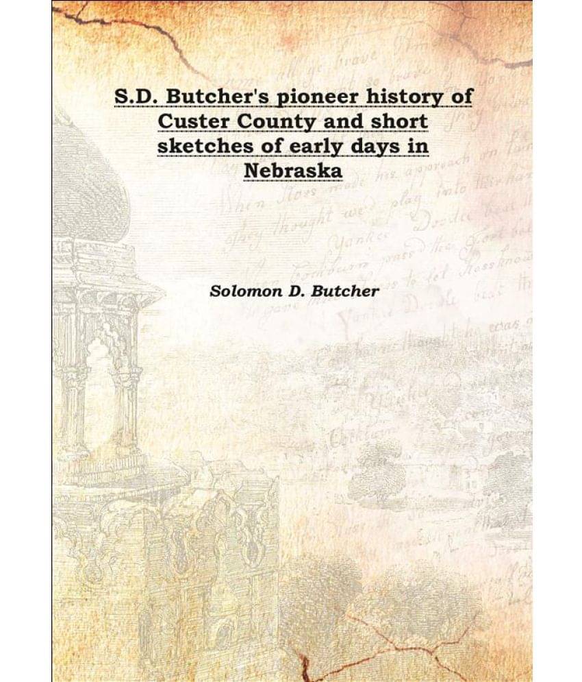     			S.D. Butcher'S Pioneer History Of Custer County And Short Sketches Of Early Days In Nebraska 1901 [Hardcover]