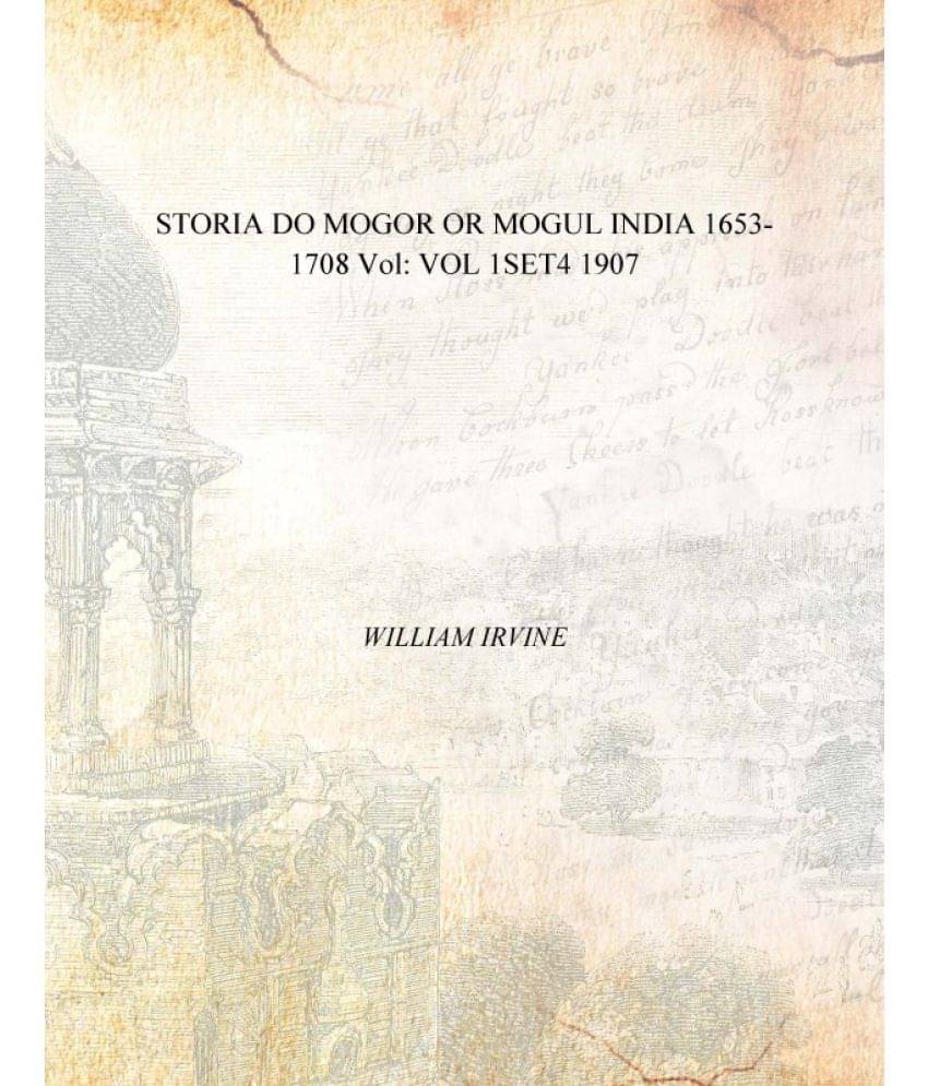 STORIA DO MOGOR OR MOGUL INDIA 1653-1708 Volume VOL 1SET4 1907 STORIA DO MOGOR OR MOGUL INDIA 1653-1708 Volume VOL 1SET4 1907