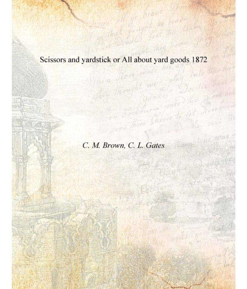 Scissors and yardstick or All about yard goods 1872 Scissors and yardstick or All about yard goods 1872