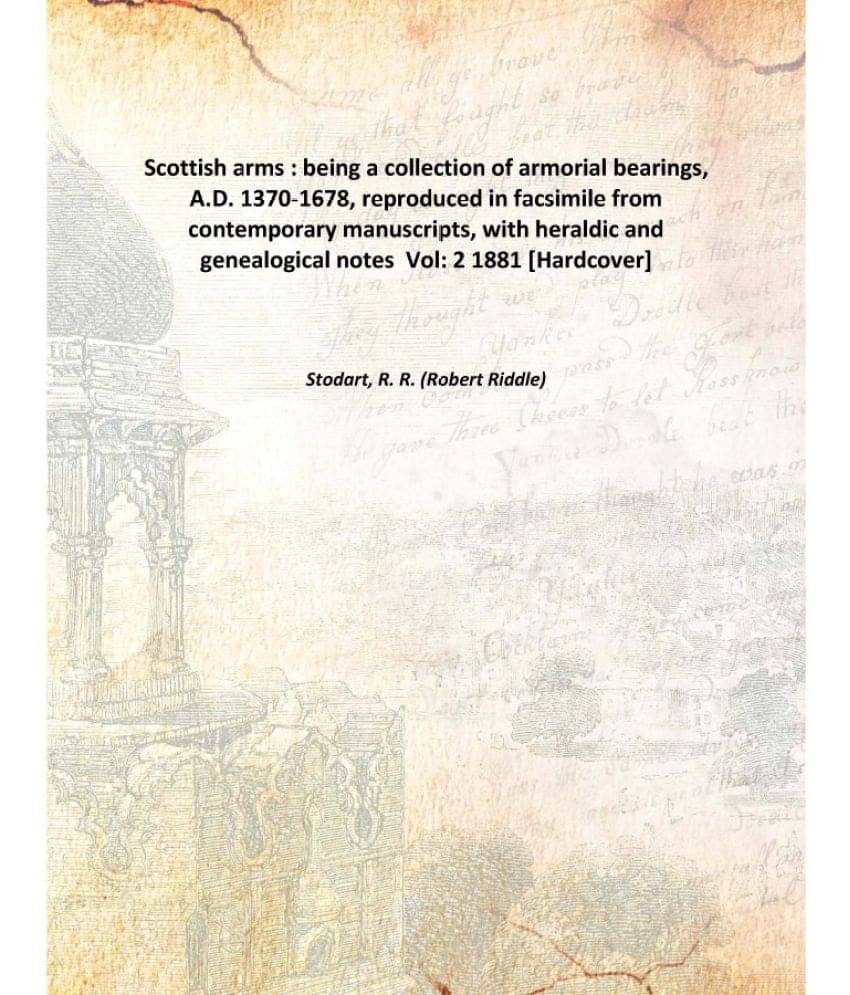     			Scottish arms : being a collection of armorial bearings, A.D. 1370-1678, reproduced in facsimile from contemporary manuscript..