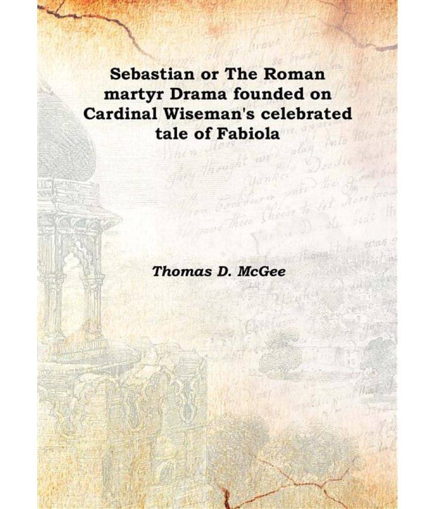     			Sebastian Or The Roman Martyr Drama Founded On Cardinal Wiseman'S Celebrated Tale Of Fabiola 1861 [Hardcover]