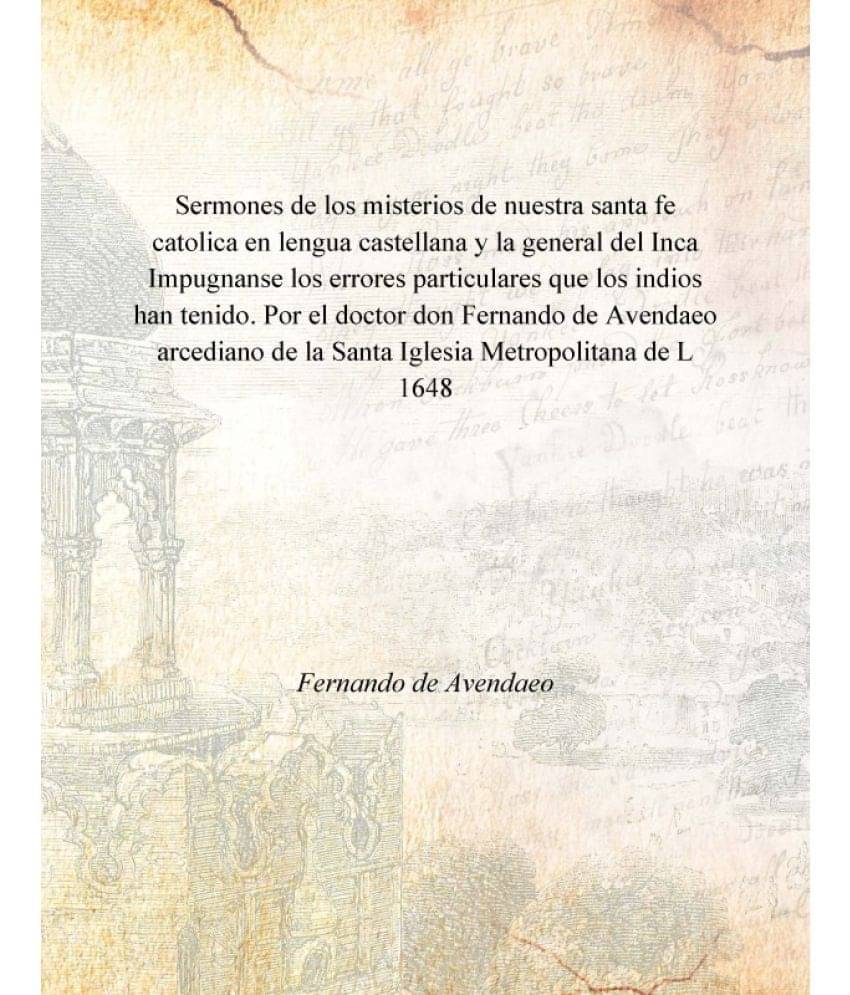Sermones de los misterios de nuestra santa fe catolica en lengua castellana y la general del Inca Impugnanse los errores part.. Sermones de los misterios de nuestra santa fe catolica en lengua castellana y la general del Inca Impugnanse los errores part..
